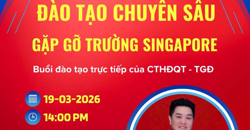 THƯ MỜI THAM DỰ BUỔI ĐÀO TẠO CHUYÊN SÂU & GẶP GỠ TRƯỜNG SINGAPORE 